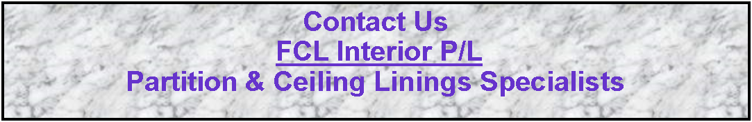 Text Box: Contact Us       FCL Interior P/L  Partition & Ceiling Linings Specialists